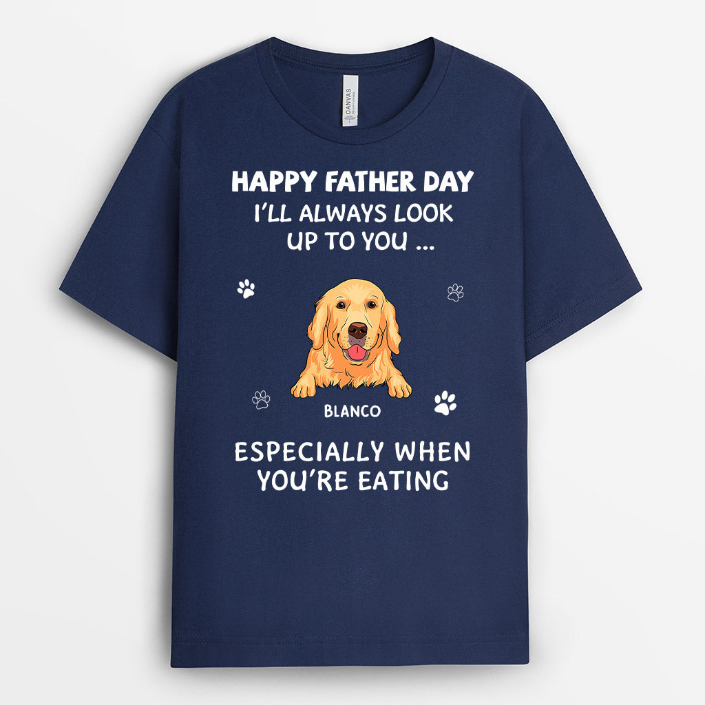 I Always Look Up to You - Personalized Fathers Day Shirts for Dog Lovers