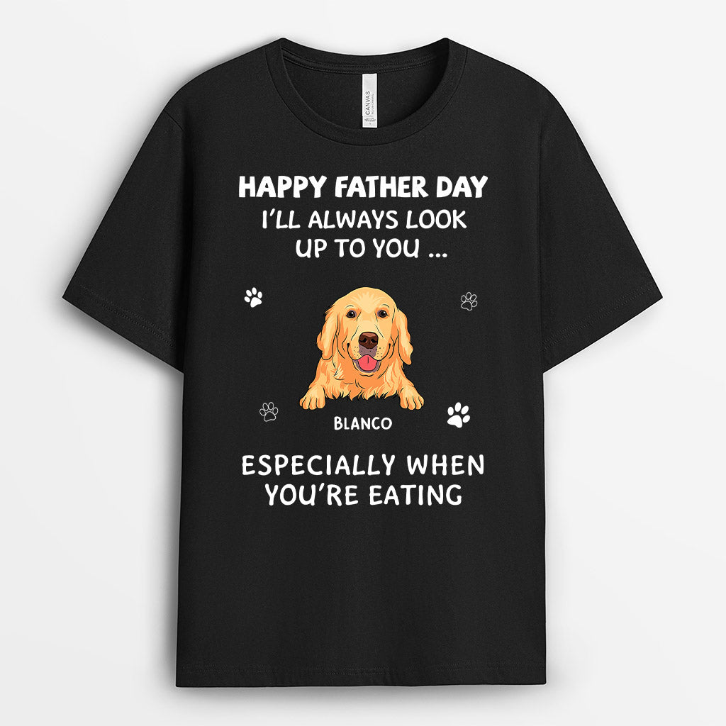 I Always Look Up to You - Personalized Fathers Day Shirts for Dog Lovers