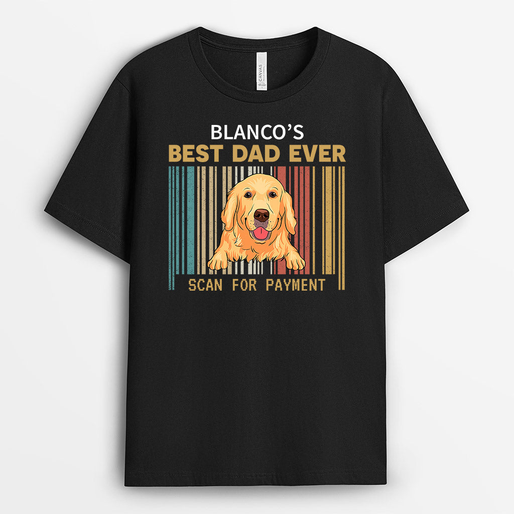 Dog Best Dad Ever Scan for Payment - Custom Shirts With Dogs