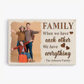 When We Have Each Other We Have Everything Canvas - Personalized Gifts Family