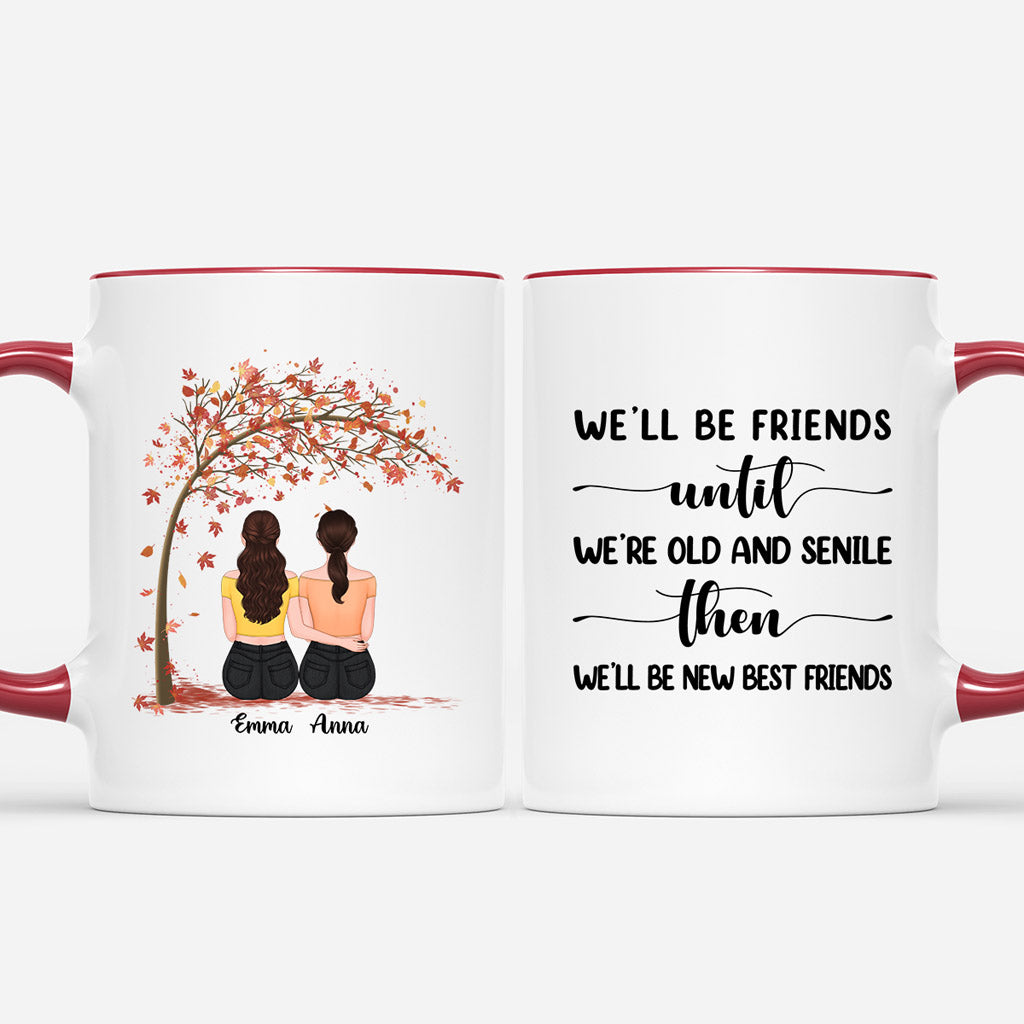 Personalized Well Be Friends Until Were Old And Senile Mug