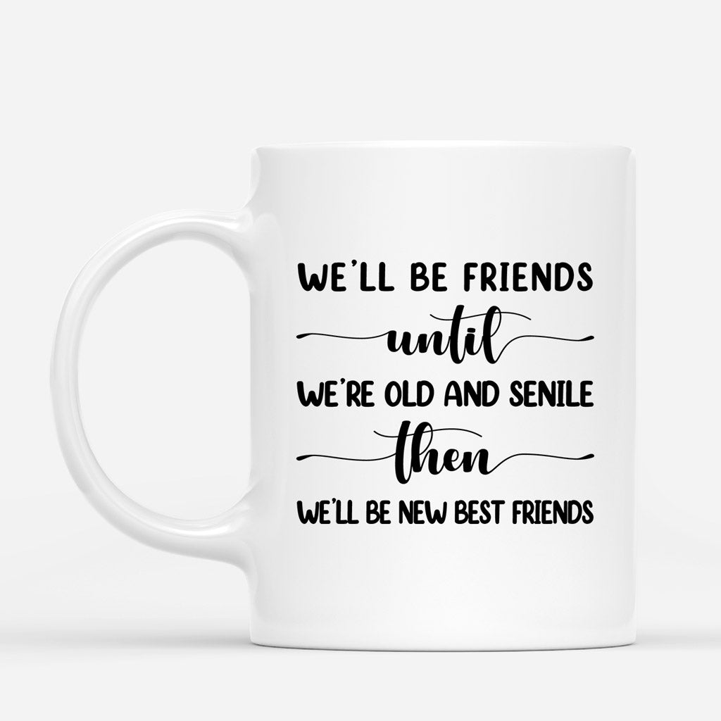 Personalized Well Be Friends Until Were Old And Senile Mug
