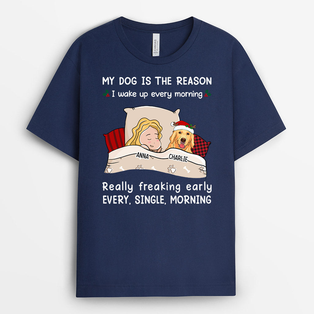 My Dog The Reason I Wake Up Everyday - Custom Dog Tee for Human