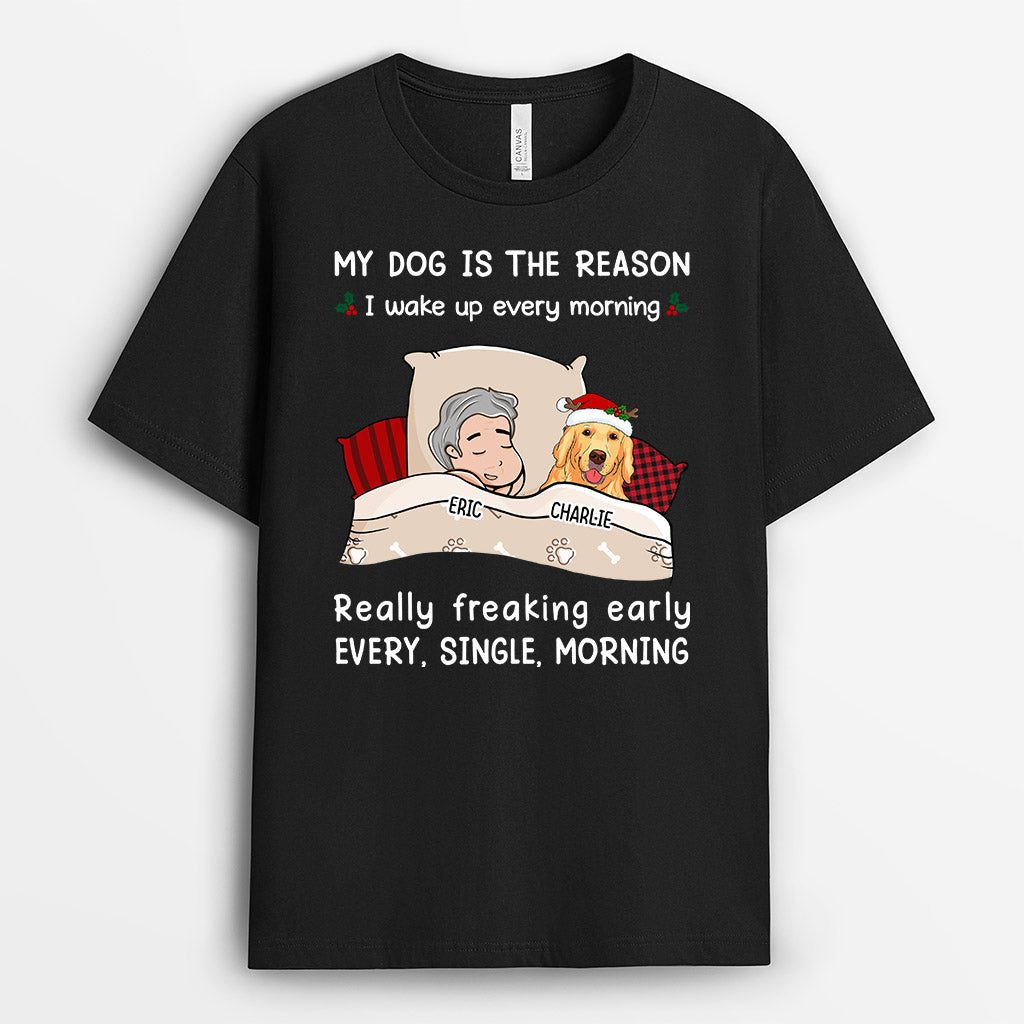 My Dog The Reason I Wake Up Everyday - Custom Dog Tee for Human