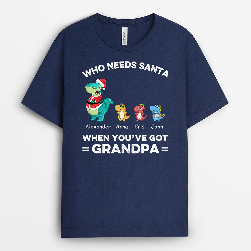 Who Needs Santa When You've Got Grandpa - Custom Dad T Shirts For Christmas