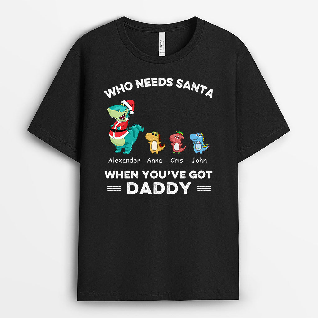 Who Needs Santa When You've Got Grandpa - Custom Dad T Shirts For Christmas