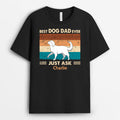 Best Dog Dad Ever Just Ask - Custom Dog Shirt for Humans