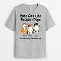 Cats Are Like Potato Chips - Custom Cat Shirts For Humans
