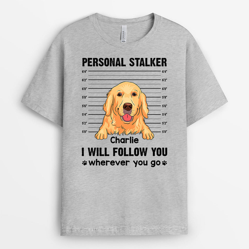 I Will Follow You Wherever You Go T-Shirt - Custom Dog Parent Gifts
