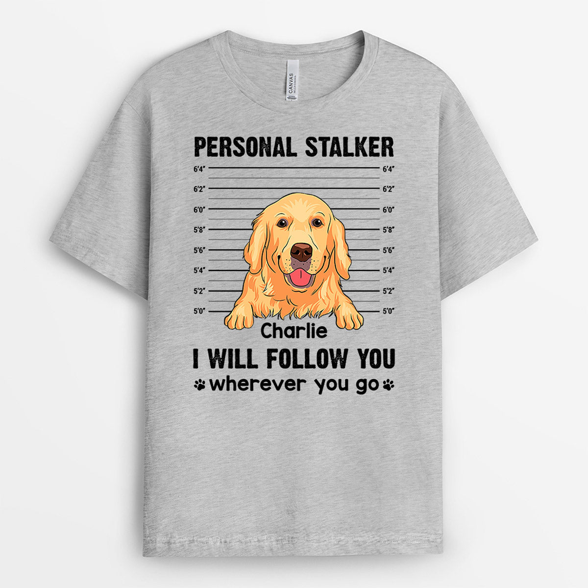 I Will Follow You Wherever You Go T-Shirt - Custom Dog Parent Gifts