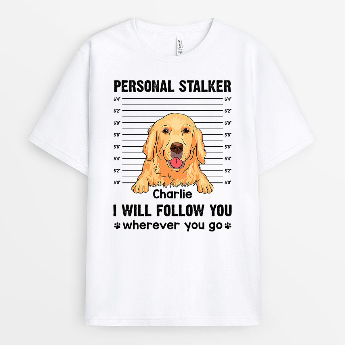 I Will Follow You Wherever You Go T-Shirt - Custom Dog Parent Gifts