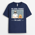 My Dogs Thinks I'm Cool - Personalized Shirts With Dogs