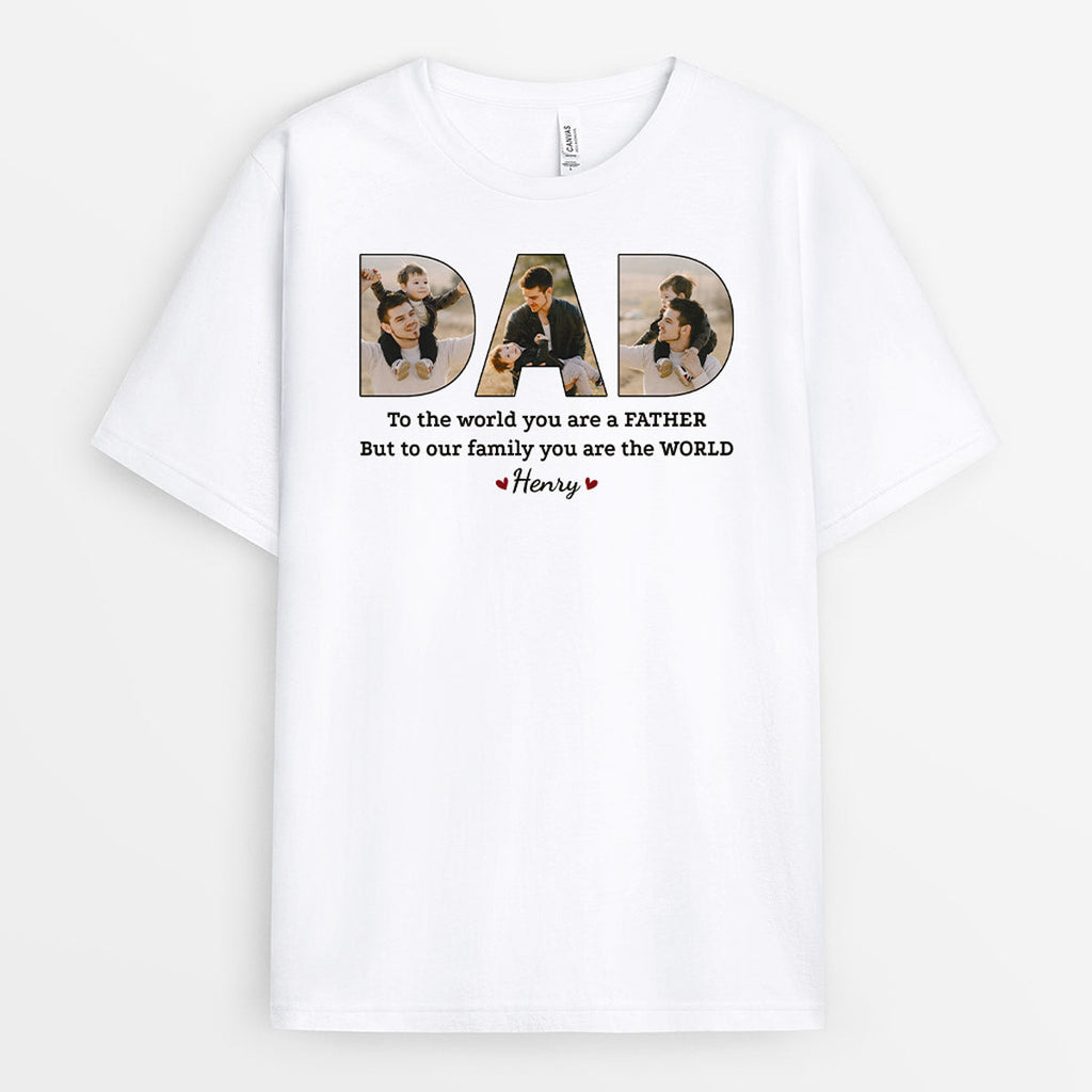 Personalized Dad To Our Family You Are The Whole World T-Shirt
