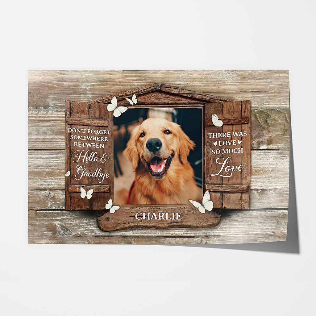 Between Hello And Goodbye There Was So Much Love Poster - Custom Dog Memorial Gifts