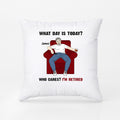 Personalized Who Cares What Day Today Is I'm Retired Pillow