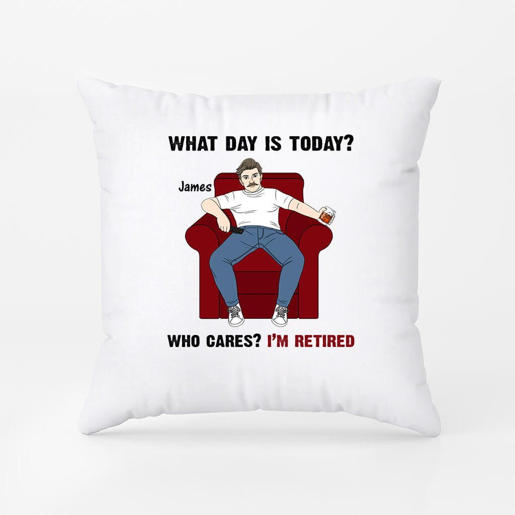 Personalized Who Cares What Day Today Is I'm Retired Pillow