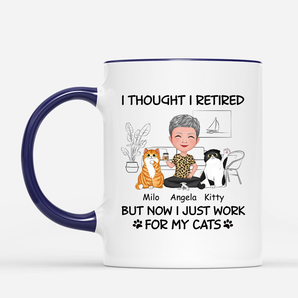 I Thought Retired But Now Work For My Cats - Personalized Cat Mugs