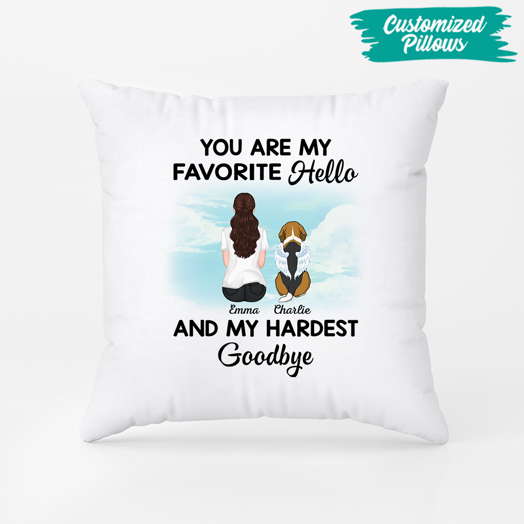 You Are My Favorite Hello And My Hardest Goodbye Pillow - Personalized Dog Memorial Gifts for Dog Mom