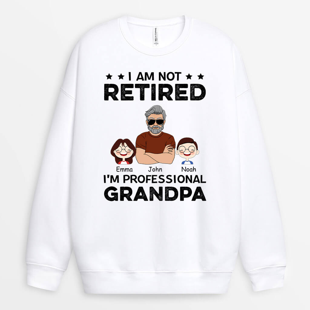 Personalized I Am Not Retired Sweatshirt