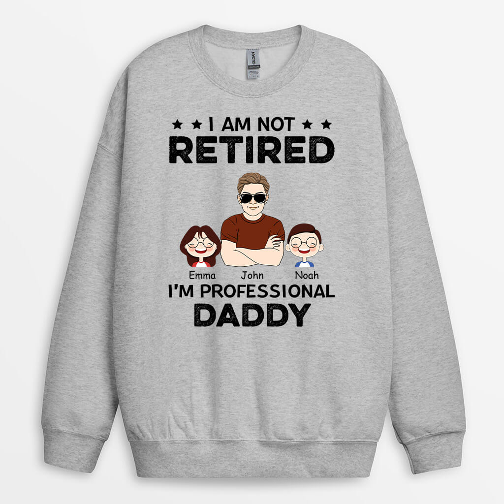 Personalized I Am Not Retired Sweatshirt