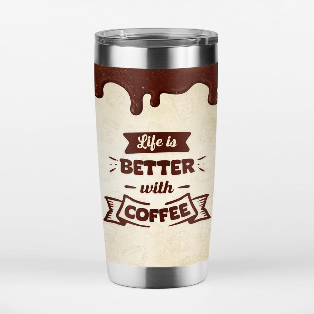 Personalized Life Is Better With Coffee Tumbler