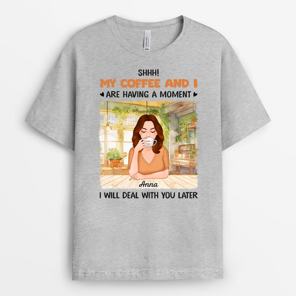 Personalized My Coffee & I Are Having A Moment T-Shirts