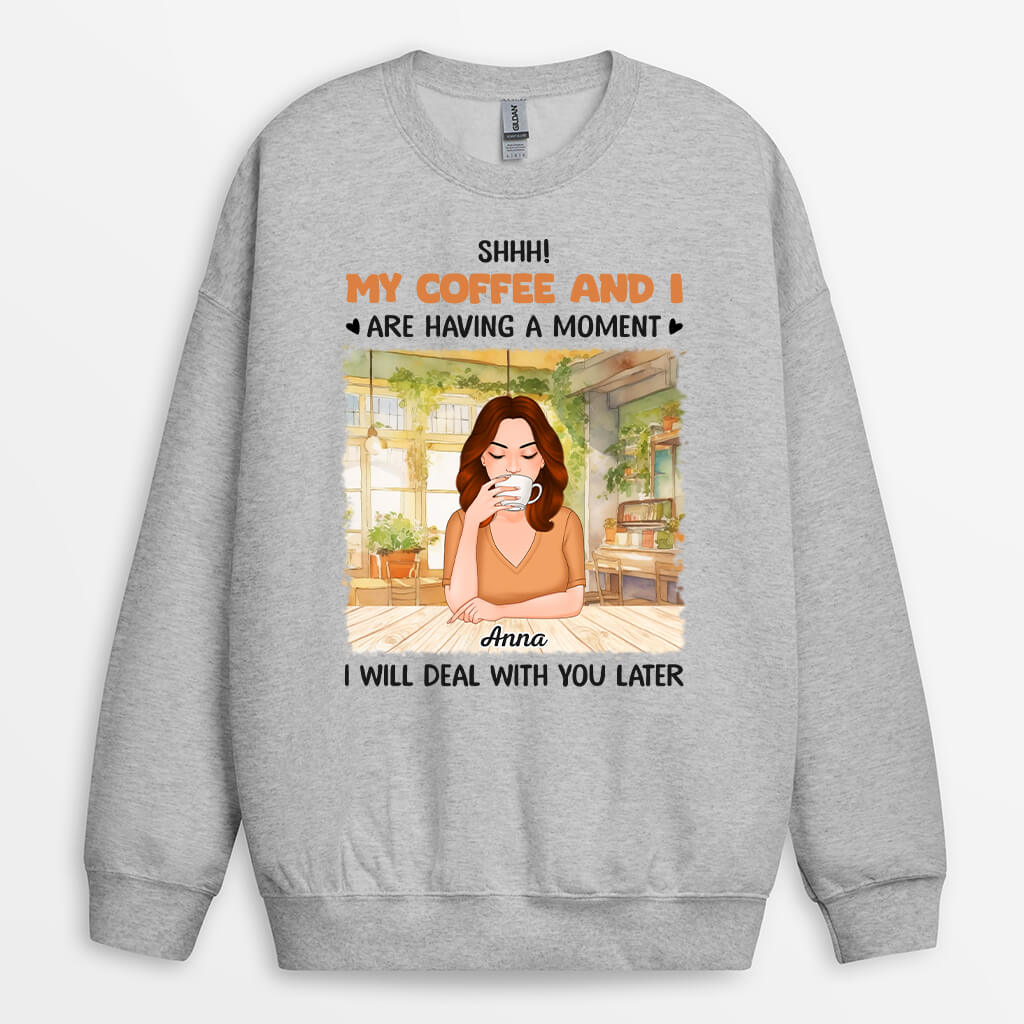 Personalized My Coffee And I Are Having A Moment Sweatshirt
