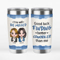 Personalized Good Luck Finding Better Coworker Tumbler
