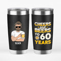 Personalized Cheers And Beers To 60 years Tumbler