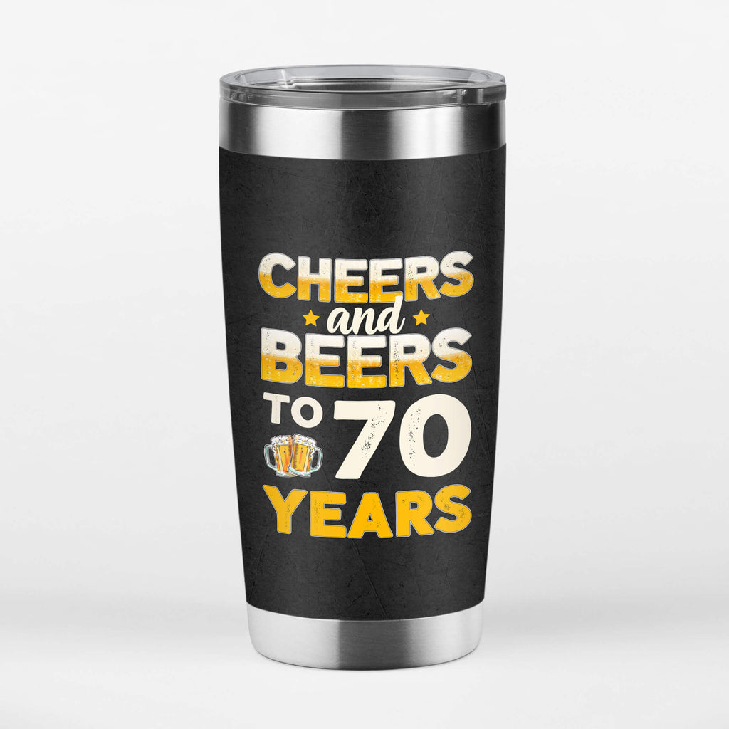 Personalized Cheers And Beers To 70 years Tumbler