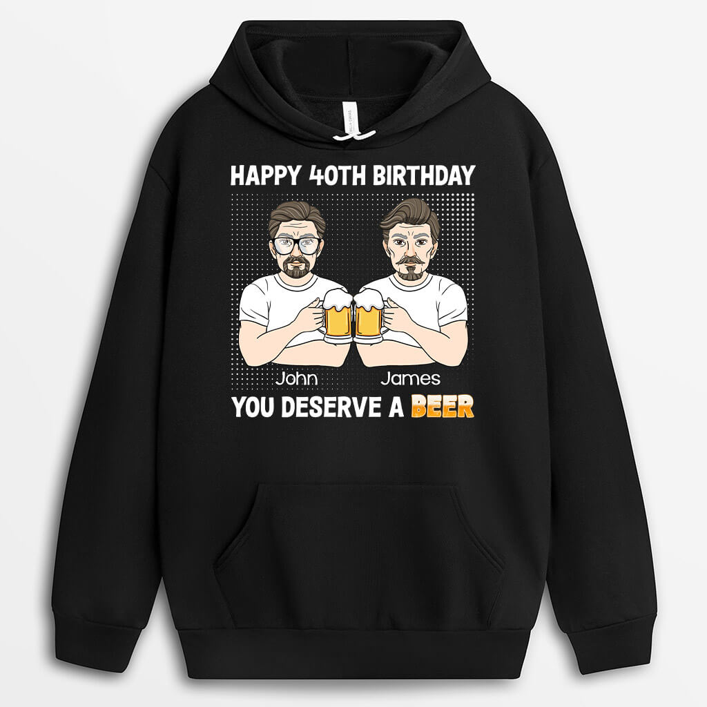 Personalized Happy 40th Birthday, You Deserve A Beer Hoodie