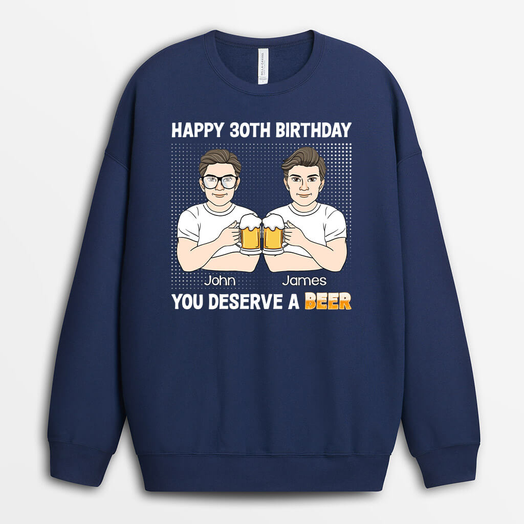 Personalized Happy 30th Birthday, You Deserve A Beer Sweatshirt