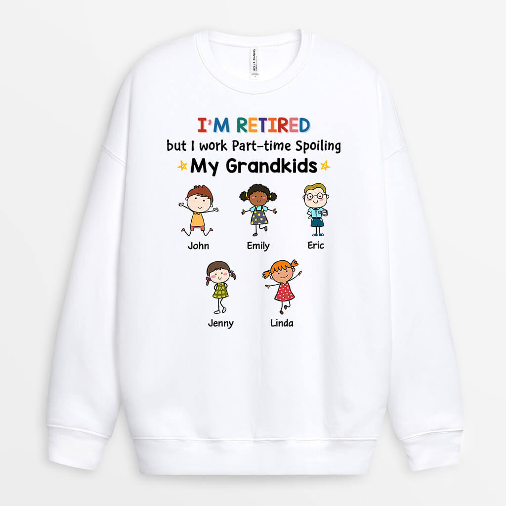 Personalized Retired But Work Part-time Spoiling Grandkids Sweatshirt