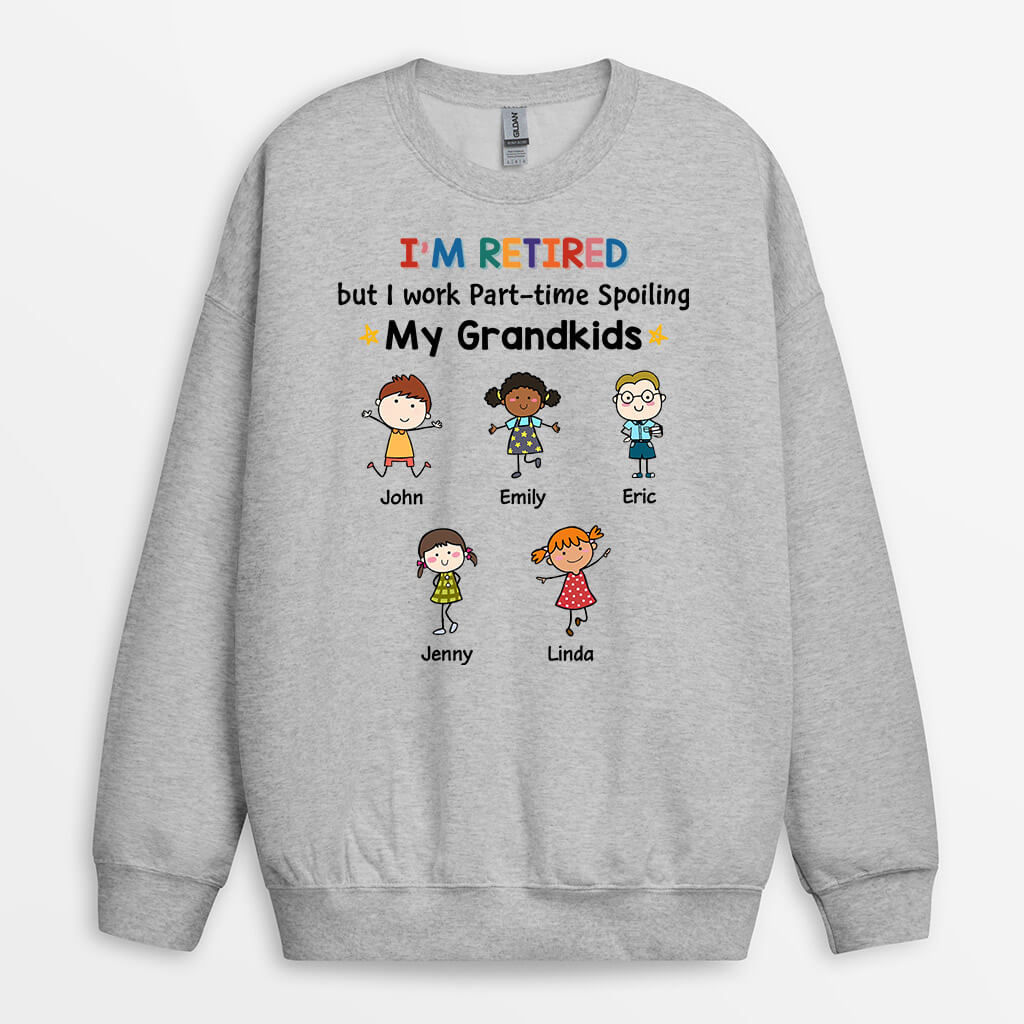 Personalized Retired But Work Part-time Spoiling Grandkids Sweatshirt