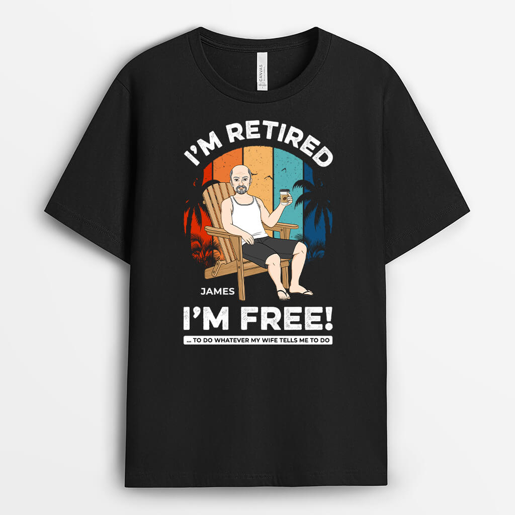 Personalized I'm Retired I'm Free T-Shirt