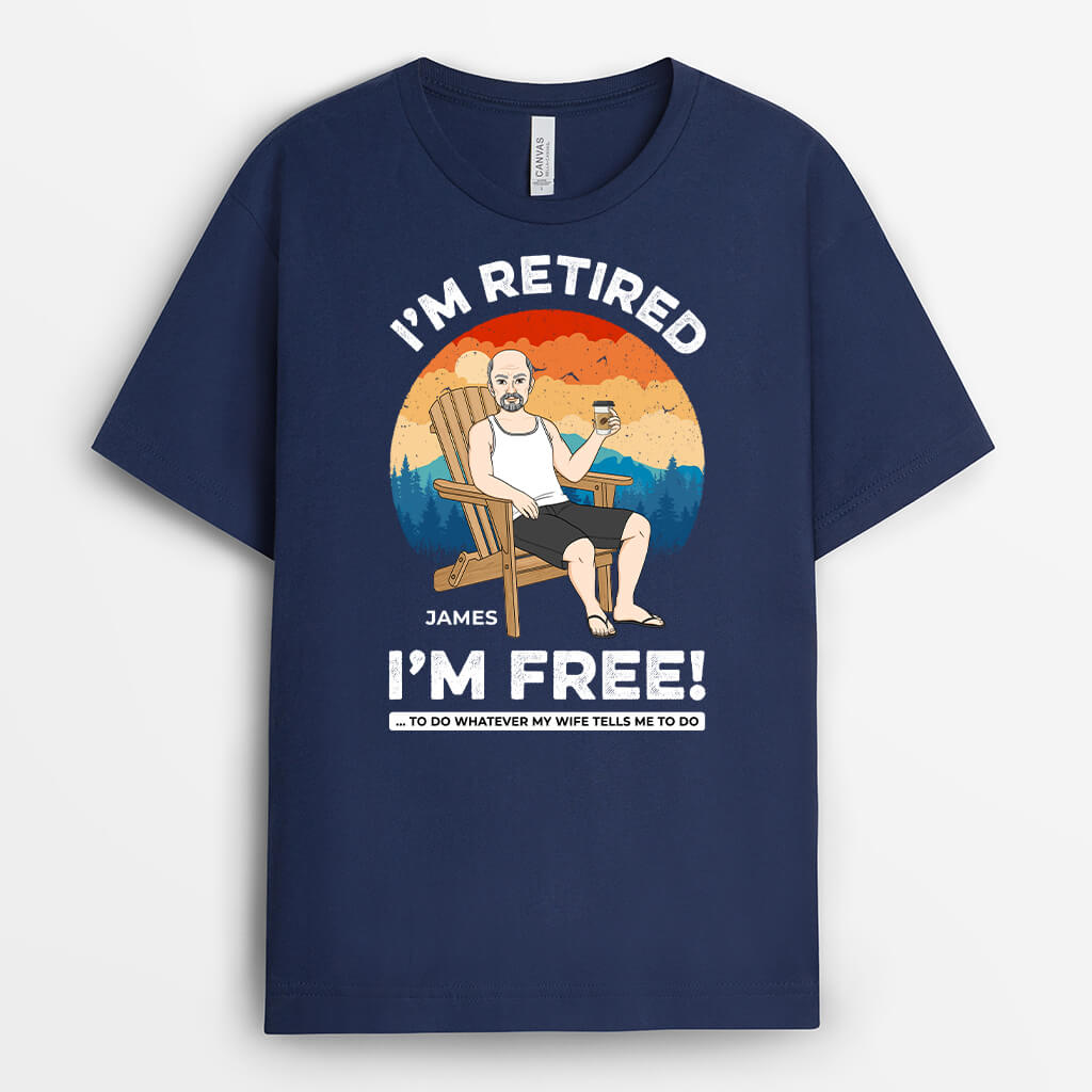 Personalized I'm Retired I'm Free T-Shirt