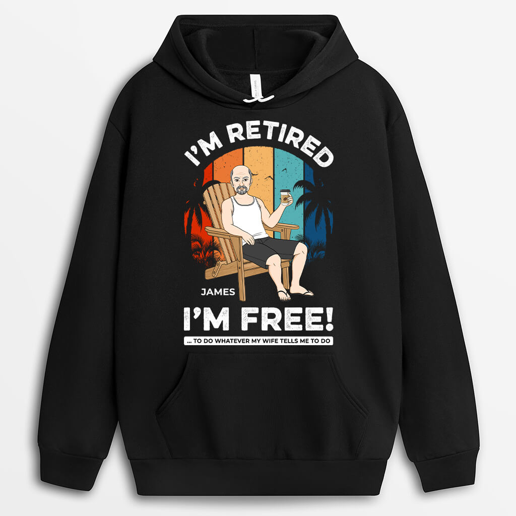 Personalized I'm Retired I'm Free Hoodie
