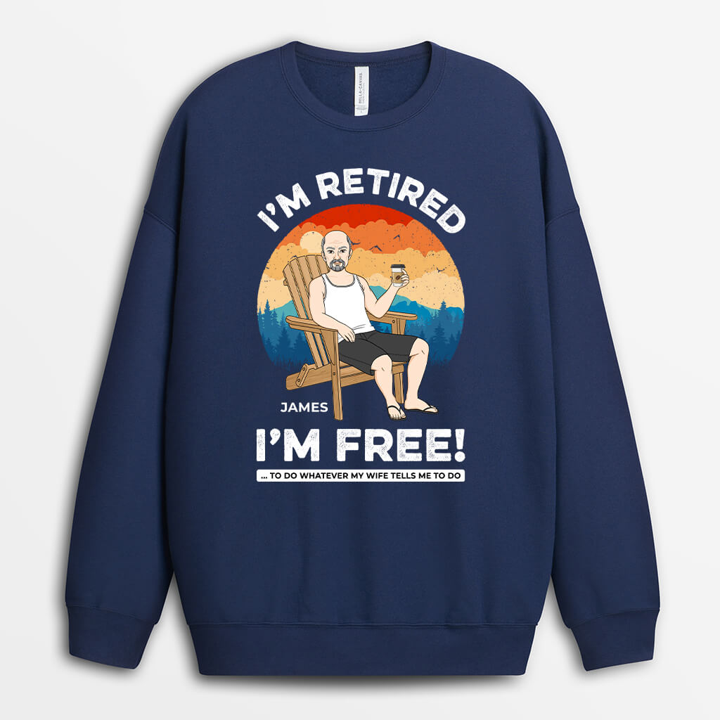 Personalized I'm Retired I'm Free Sweatshirt