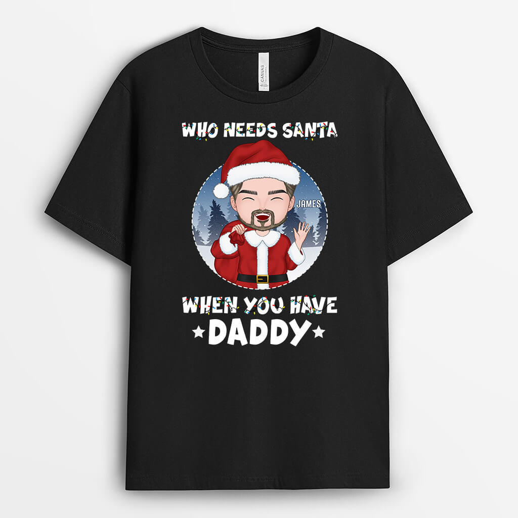 Who Needs Santa When You Have Daddy/Grandpa | Custom Christmas T Shirts