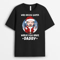 Who Needs Santa When You Have Daddy/Grandpa | Custom Christmas T Shirts