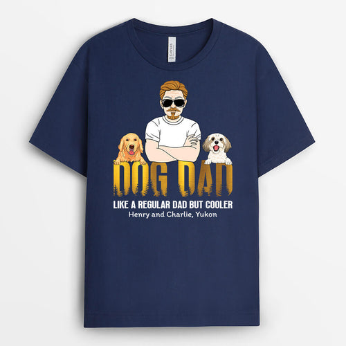Dog Dad Regular Dad But Cooler - Personalized Dog And Human Shirts
