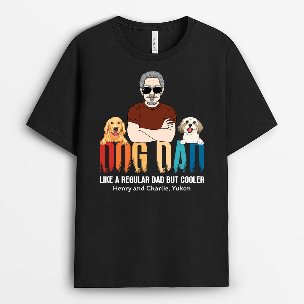 Dog Dad Regular Dad But Cooler - Personalized Dog And Human Shirts