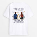 Personalized You And Me And The Dog Back T-shirt