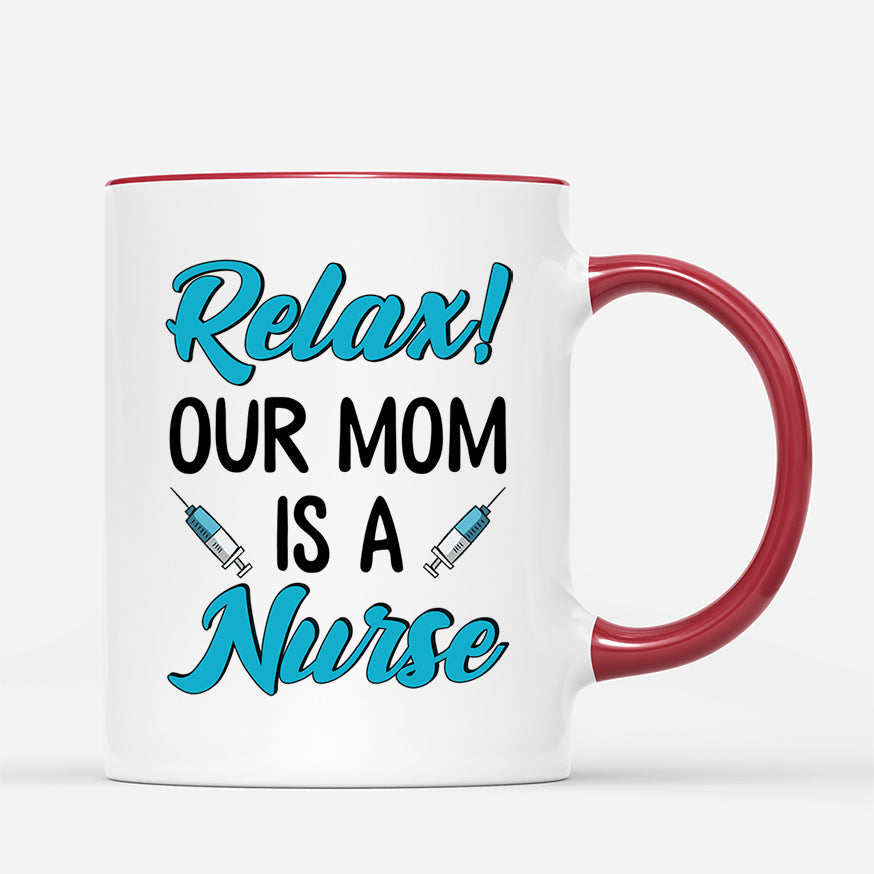 Personalized Relax Our Mom Is A Nurse Mug