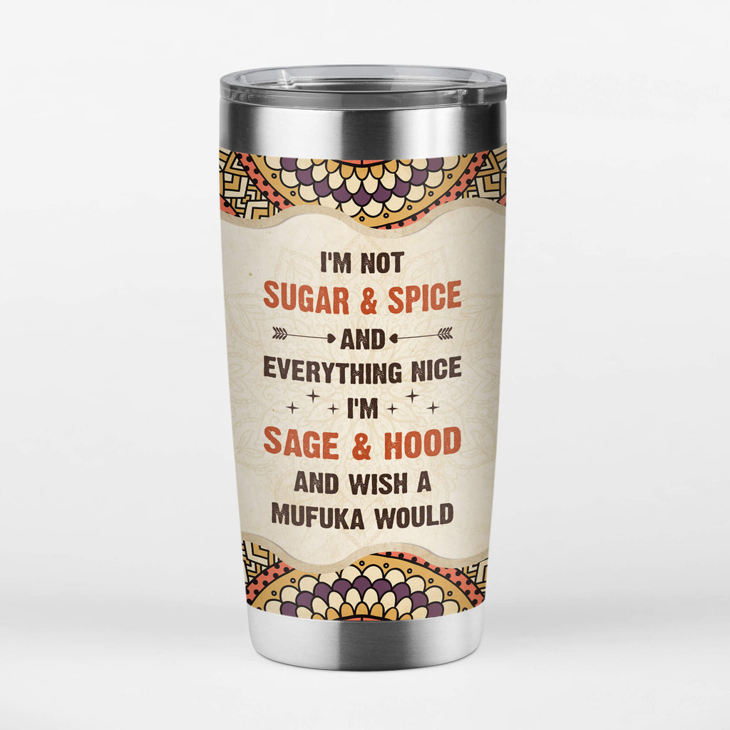 Personalized I'm Not Sugar & Spice I'm Sage & Hood Tumbler