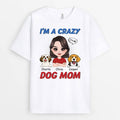 I'm A Crazy Dog Mom - Custom Made Dog Shirts for People