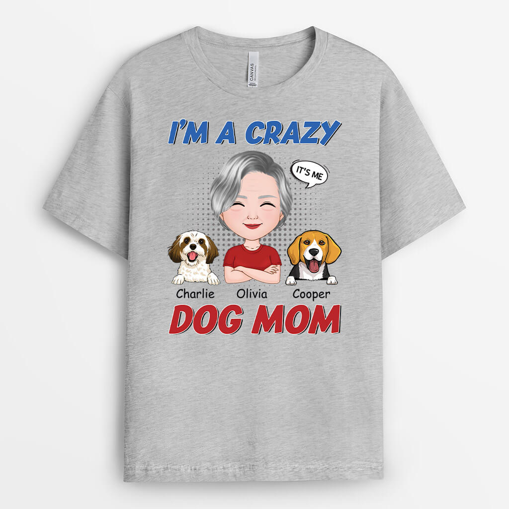 I'm A Crazy Dog Mom - Custom Made Dog Shirts for People