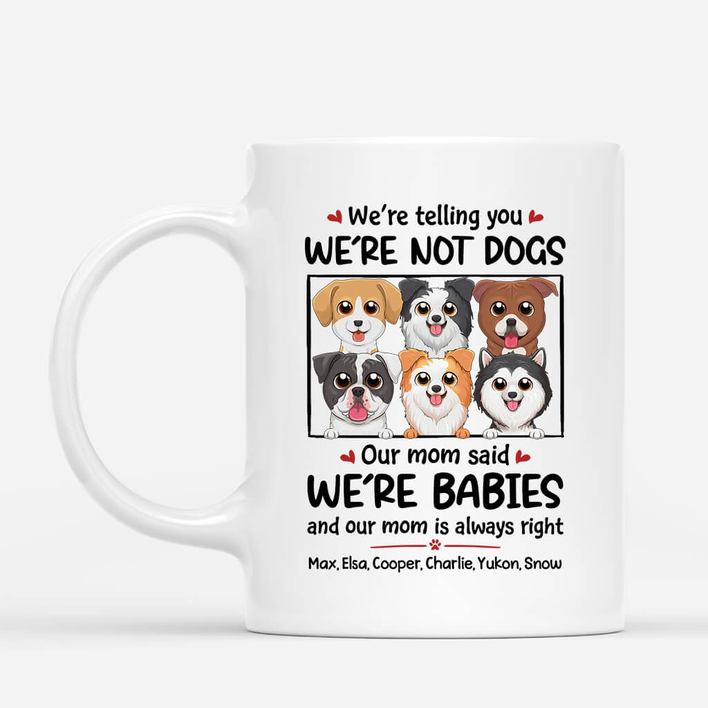 We're Not Dogs We Are Baby - Custom Dog Mugs For Dog Lovers