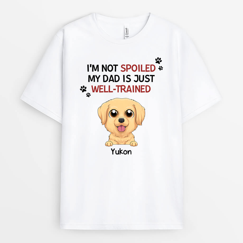 Personalised I'm Not Spoiled, My Mummy/Daddy Is Just Well-trained For Dogs T-Shirt