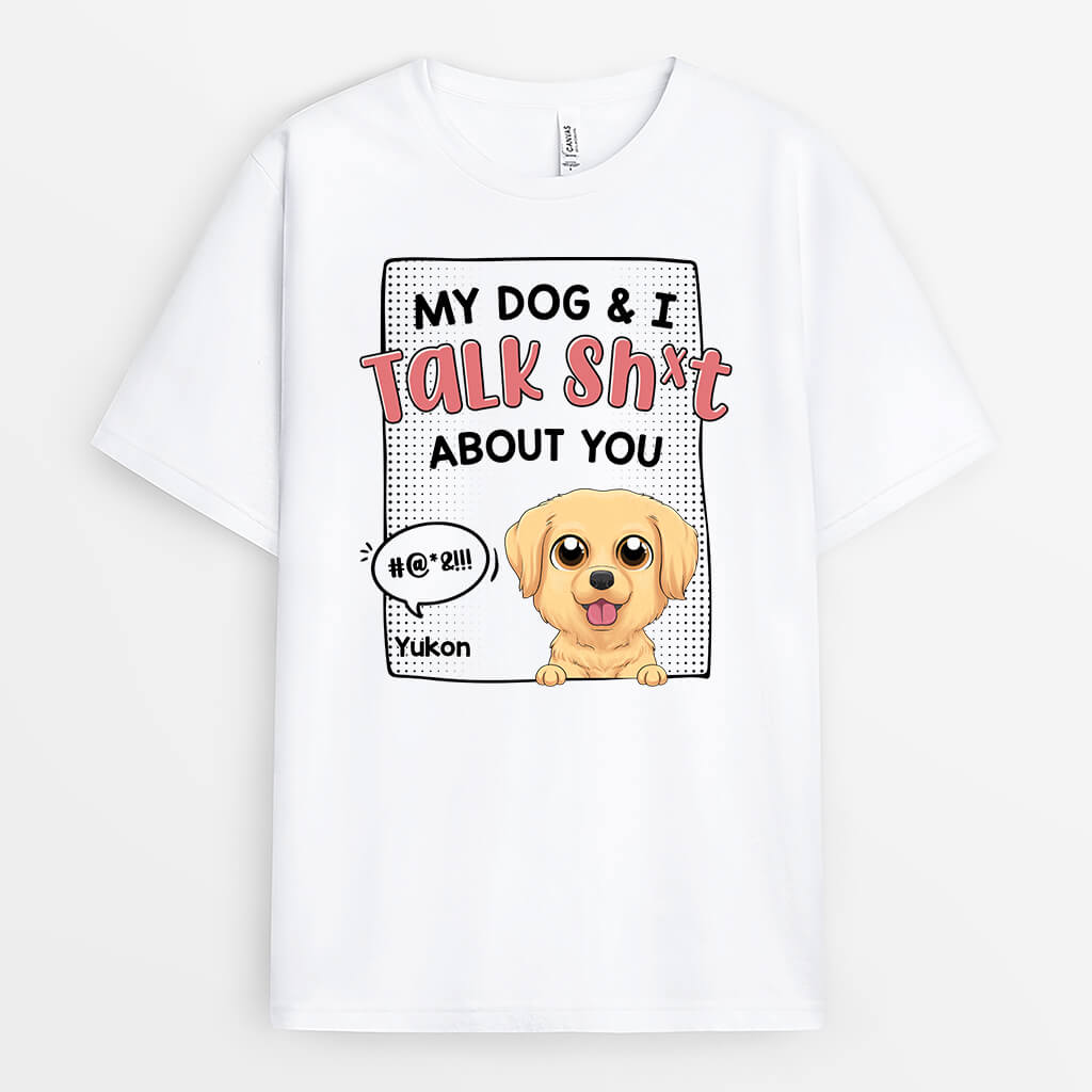 Personalized My Dog & I Talk Sh*t About You T-shirt
